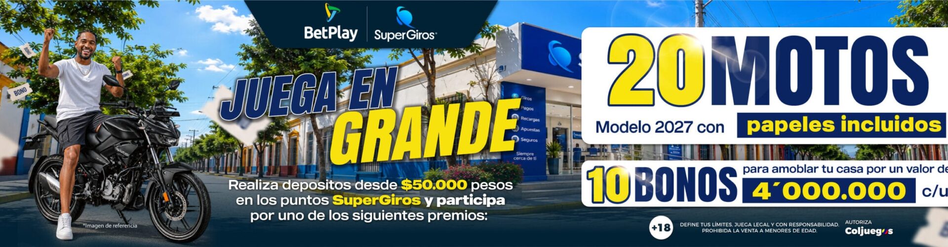 PROMO JUEGA EN GRANDE Realiza depósitos desde $50.000 y participa por una d elas 20 motos y 10 bonos para amoblar tu casa